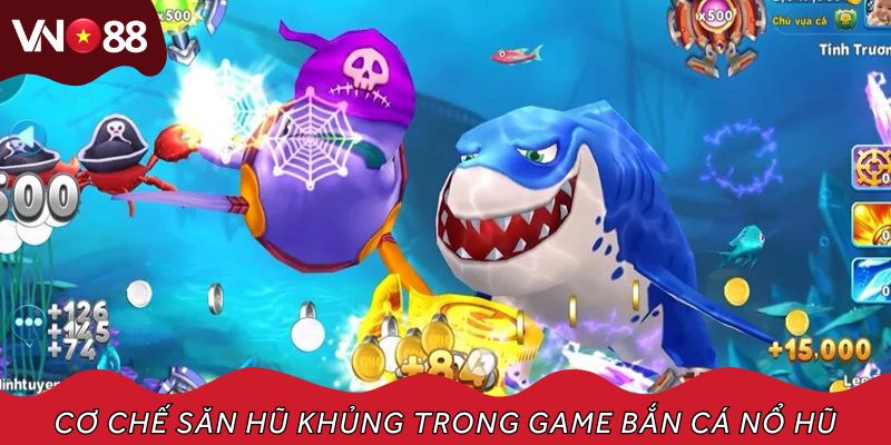 Cơ chế săn hũ khủng trong game bắn cá nổ hũ