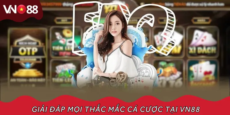 Tìm câu trả lời cho những thắc mắc của tay cược