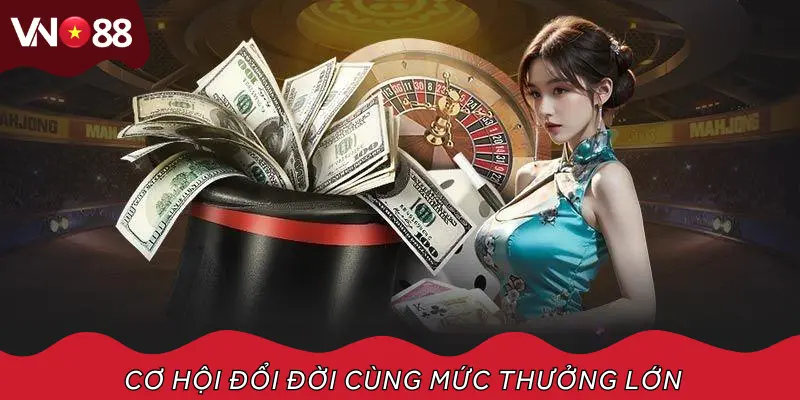 Đổi đời với khoản thưởng cực lớn